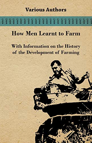 9781446529645: How Men Learnt to Farm - With Information on the History of the Development of Farming