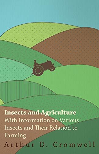 Beispielbild fr Insects and Agriculture With Information on Various Insects and Their Relation to Farming zum Verkauf von PBShop.store US
