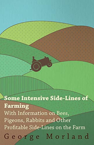 9781446529812: Some Intensive Side-Lines of Farming - With Information on Bees, Pigeons, Rabbits and Other Profitable Side-Lines on the Farm