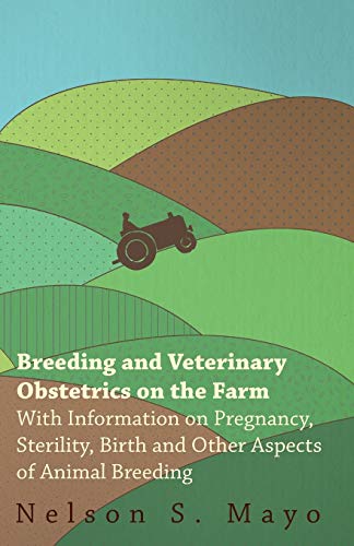 Beispielbild fr Breeding and Veterinary Obstetrics on the Farm With Information on Pregnancy, Sterility, Birth and Other Aspects of Animal Breeding zum Verkauf von PBShop.store US