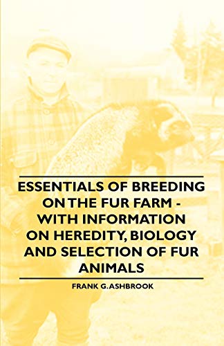 Imagen de archivo de Essentials of Breeding on the Fur Farm - With Information on Heredity, Biology and Selection of Fur Animals a la venta por Lucky's Textbooks