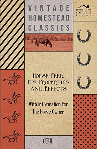 Stock image for Horse Feed, Its Properties and Effects - With Information for the Horse Owner for sale by Lucky's Textbooks