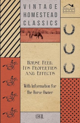 Stock image for Horse Feed, Its Properties and Effects - With Information for the Horse Owner for sale by Books Puddle