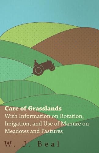 Stock image for Care of Grasslands - With Information on Rotation; Irrigation; and Use of Manure on Meadows and Pastures for sale by Ria Christie Collections