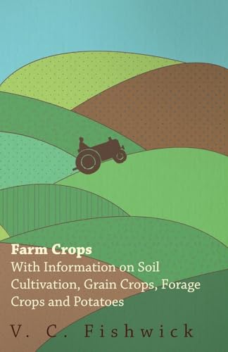 Imagen de archivo de Farm Crops - With Information on Soil Cultivation, Grain Crops, Forage Crops and Potatoes a la venta por Lucky's Textbooks