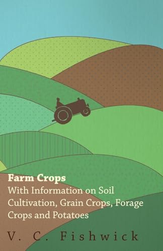 Stock image for Farm Crops - With Information on Soil Cultivation, Grain Crops, Forage Crops and Potatoes for sale by Lucky's Textbooks