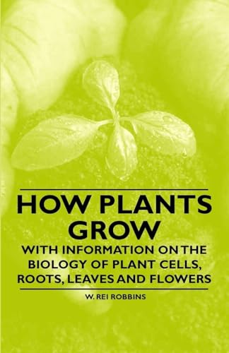 Stock image for How Plants Grow - With Information on the Biology of Plant Cells, Roots, Leaves and Flowers for sale by Lucky's Textbooks