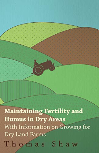 9781446530443: Maintaining Fertility and Humus in Dry Areas - With Information on Growing for Dry Land Farms