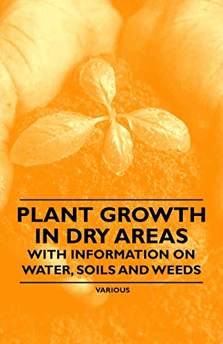Stock image for Plant Growth in Dry Areas - With Information on Water, Soils and Weeds for sale by Lucky's Textbooks
