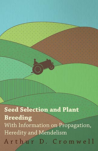 Beispielbild fr Seed Selection and Plant Breeding With Information on Propagation, Heredity and Mendelism zum Verkauf von PBShop.store US