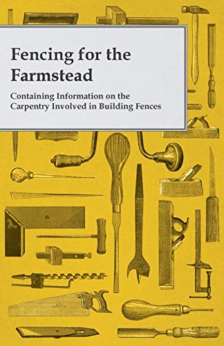 9781446530726: Fencing for the Farmstead - Containing Information on the Carpentry Involved in Building Fences