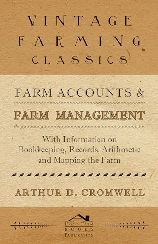 Beispielbild fr Farm Accounts and Farm Management - With Information on Book Keeping, Records, Arithmetic and Mapping the Farm zum Verkauf von Save With Sam
