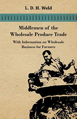 Imagen de archivo de Middlemen of the Wholesale Produce Trade - With Information on Wholesale Business for Farmers a la venta por Lucky's Textbooks