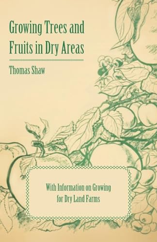 Beispielbild fr Growing Trees and Fruits in Dry Areas - With Information on Growing for Dry Land Farms zum Verkauf von Save With Sam