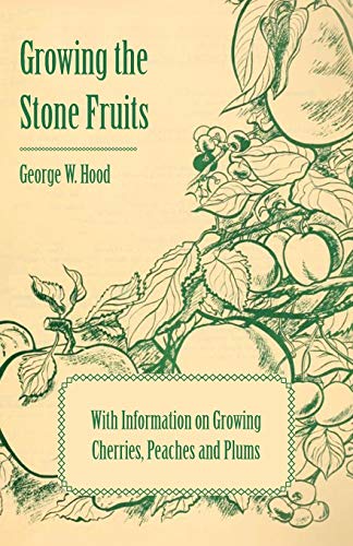 Stock image for Growing the Stone Fruits - With Information on Growing Cherries, Peaches and Plums for sale by Big River Books