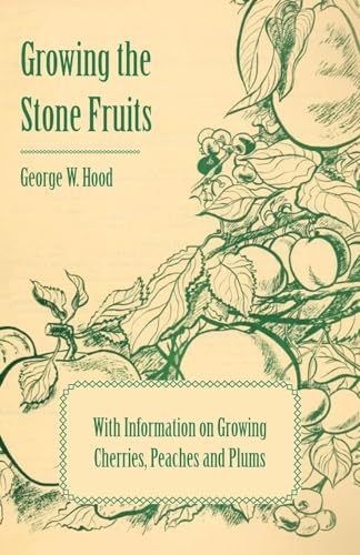 9781446531297: Growing the Stone Fruits - With Information on Growing Cherries, Peaches and Plums