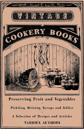 Stock image for Preserving Fruit and Vegetables - Pickling, Brining, Syrups and Jellies - A Selection of Recipes and Articles for sale by Chiron Media