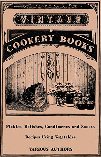 Stock image for Pickles, Relishes,Condiments and Sauces-Recipes Using vegetables for sale by Lucky's Textbooks