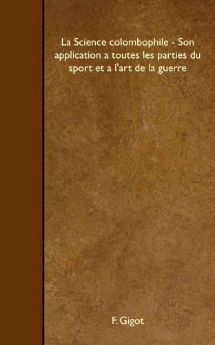 9781446532409: La Science colombophile - Son application a toutes les parties du sport et a l'art de la guerre (French Edition)