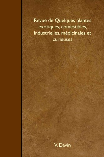 Stock image for Revue de Quelques plantes exotiques, comestibles, industrielles, mdicinales et curieuses for sale by Revaluation Books