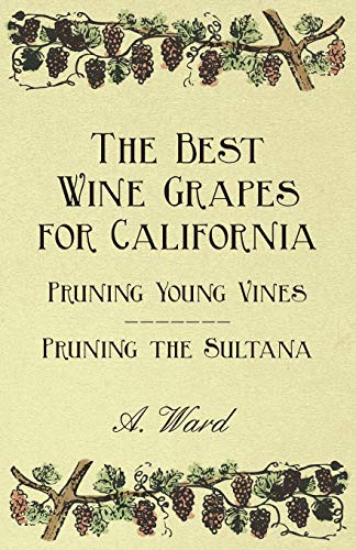 9781446533864: The Best Wine Grapes for California - Pruning Young Vines - Pruning the Sultana