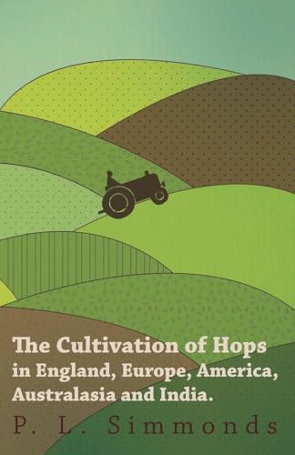 Beispielbild fr The Cultivation of Hops in England, Europe, America, Australasia and India zum Verkauf von Book Dispensary