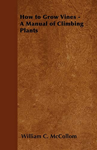 Beispielbild fr How to Grow Vines - A Manual of Climbing Plants zum Verkauf von Phatpocket Limited