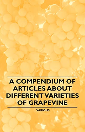 A Compendium of Articles about Different Varieties of Grapevine (9781446534205) by Various