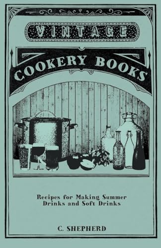 Recipes for Making Summer Drinks and Soft Drinks (9781446534694) by Shepherd, C.