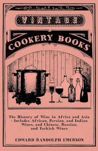 Beispielbild fr The History of Wine in Africa and Asia Includes African, Persian, and Indian Wines, and Chinese, Russian, and Turkish Wines zum Verkauf von PBShop.store US