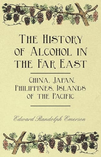 Beispielbild fr The History of Alcohol in the Far East China, Japan, Philippines, Islands of the Pacific zum Verkauf von PBShop.store US