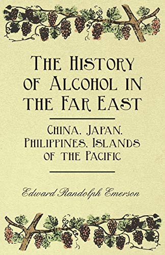 9781446534885: The History of Alcohol in the Far East - China, Japan, Philippines, Islands of the Pacific