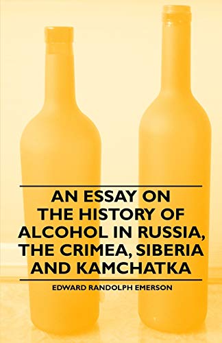 Beispielbild fr An Essay on the History of Alcohol in Russia, the Crimea, Siberia and Kamchatka zum Verkauf von PBShop.store US