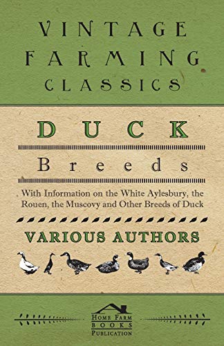 Imagen de archivo de Duck Breeds With Information on the White Aylesbury, the Rouen, the Muscovy and Other Breeds of Duck a la venta por PBShop.store US