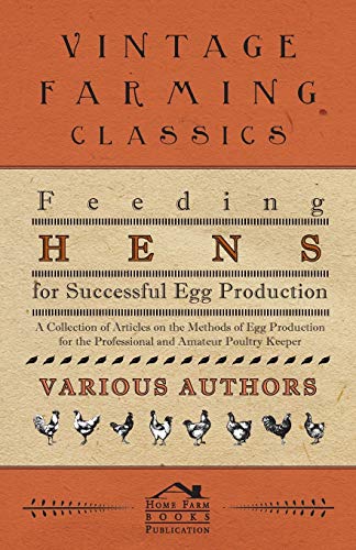 Beispielbild fr Feeding Hens for Successful Egg Production - A Collection of Articles on the Methods of Egg Production for the Professional and Amateur Poultry Keeper zum Verkauf von Phatpocket Limited