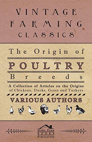 Beispielbild fr The Origin of Poultry Breeds - A Collection of Articles on the Origins of Chickens, Ducks, Geese and Turkeys zum Verkauf von Lucky's Textbooks