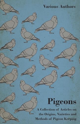Stock image for Pigeons - A Collection of Articles on the Origins, Varieties and Methods of Pigeon Keeping for sale by Lucky's Textbooks