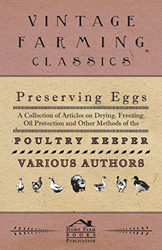 Stock image for Preserving Eggs - A Collection of Articles on Drying, Freezing, Oil Protection and Other Methods of the Poultry Keeper for sale by Lucky's Textbooks