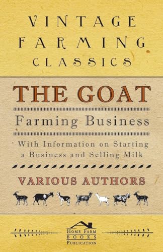 Imagen de archivo de The Goat Farming Business - With Information on Starting a Business and Selling Milk a la venta por Save With Sam