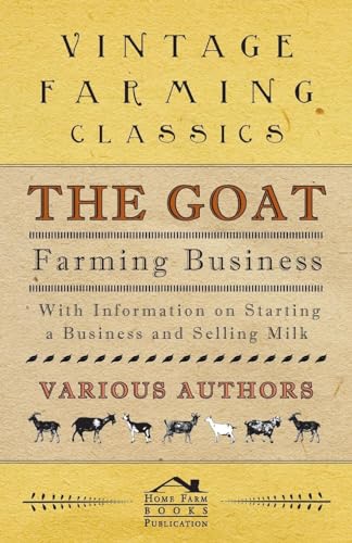 Stock image for The Goat Farming Business - With Information on Starting a Business and Selling Milk for sale by Save With Sam