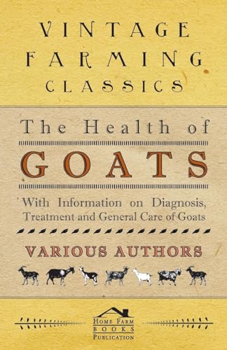 Beispielbild fr The Health of Goats - With Information on Diagnosis, Treatment and General Care of Goats zum Verkauf von GF Books, Inc.