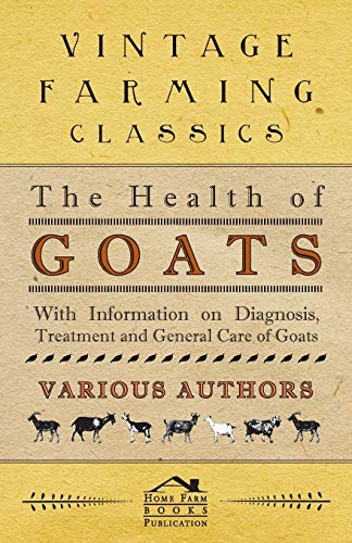 Imagen de archivo de The Health of Goats - With Information on Diagnosis, Treatment and General Care of Goats a la venta por GF Books, Inc.