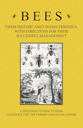 Stock image for Bees - Their History and Characteristics, With Directions for Their Successful Management - Containing Extracts from Livestock for the Farmer and Stock Owner for sale by Book Deals