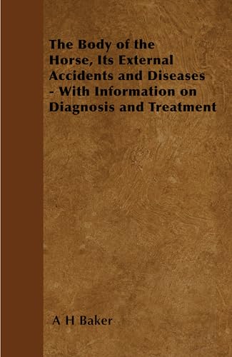 Beispielbild fr The Body of the Horse, Its External Accidents and Diseases - With Information on Diagnosis and Treatment zum Verkauf von Lucky's Textbooks