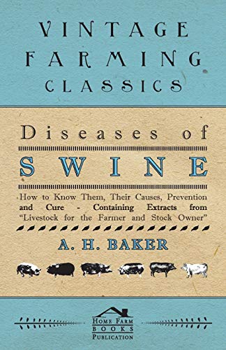 Imagen de archivo de Diseases of Swine - How to Know Them, Their Causes, Prevention and Cure - Containing Extracts from Livestock for the Farmer and Stock Owner a la venta por Lucky's Textbooks