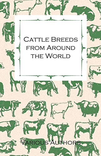 9781446535912: Cattle Breeds from Around the World - A Collection of Articles on the Aberdeen Angus, the Hereford, Shorthorns and Other Important Breeds of Cattle