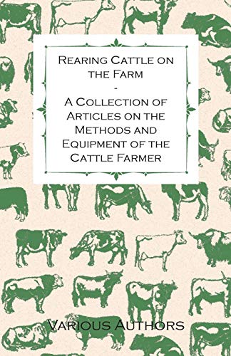 Stock image for Rearing Cattle on the Farm - A Collection of Articles on the Methods and Equipment of the Cattle Farmer for sale by Lucky's Textbooks