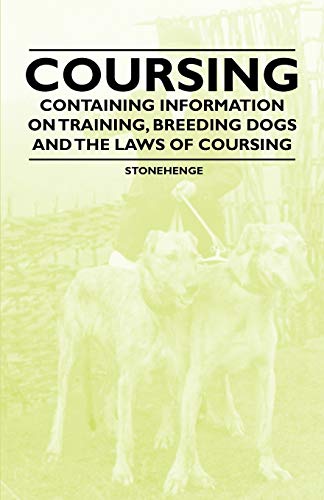 Beispielbild fr Coursing Containing Information on Training, Breeding Dogs and the Laws of Coursing zum Verkauf von PBShop.store US