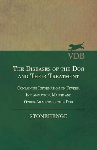 Beispielbild fr The Diseases of the Dog and Their Treatment - Containing Information on Fevers, Inflammation, Mange and Other Ailments of the Dog zum Verkauf von Books Puddle