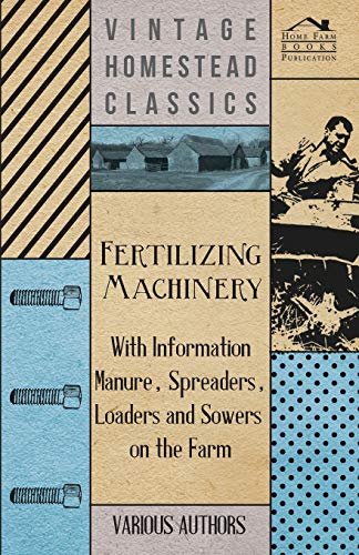 Imagen de archivo de Fertilizing Machinery - With Information Manure, Spreaders, Loaders and Sowers on the Farm a la venta por Lucky's Textbooks